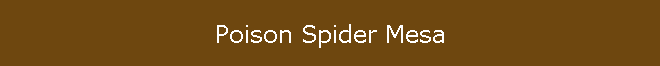 Poison Spider Mesa